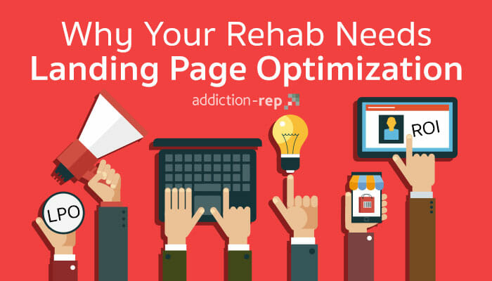 Why Your Rehab Needs Landing Page Optimization