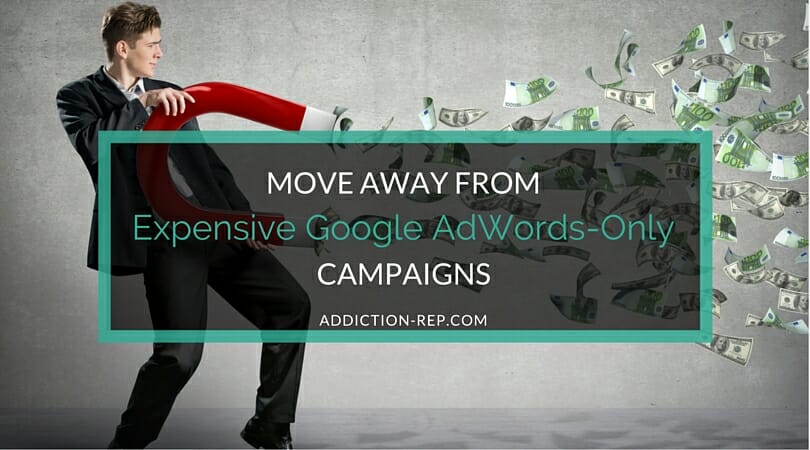 Move Away From Expensive Google Adwords Only Campaigns