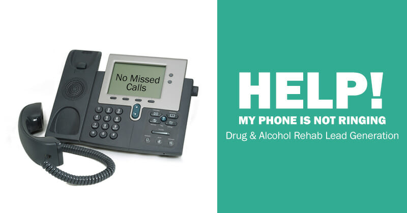 Help My Phone is Not Ringing! - Rehab Lead Generation