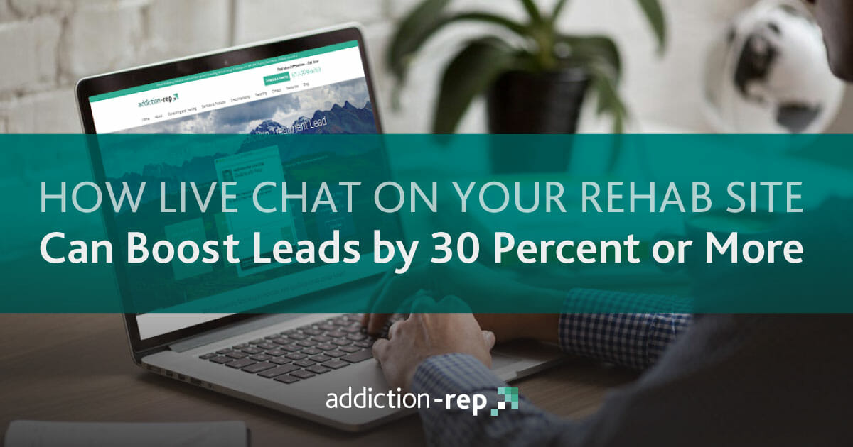 How Live Chat on Your Rehab Site Can Boost Leads by 30 Percent or More