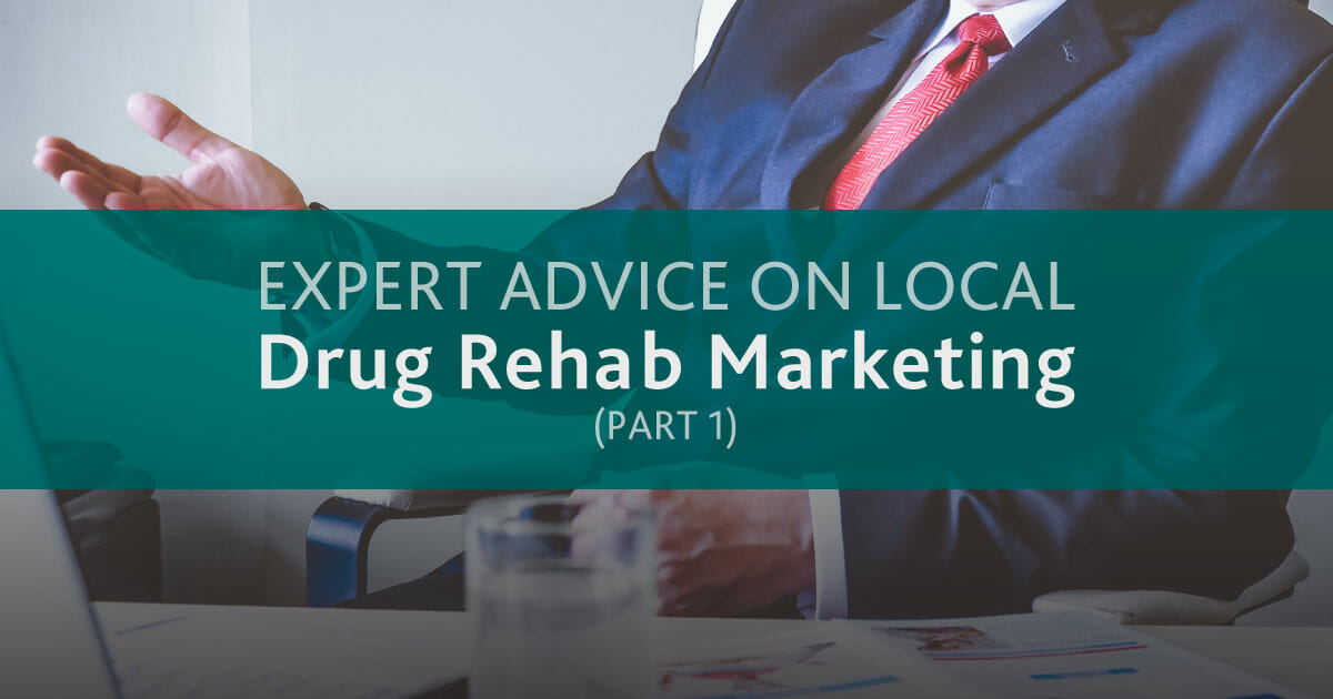 Expert Advice on Local Drug Rehab Marketing - Addiction-Rep
