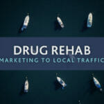 Drug Rehab Marketing to Local Traffic