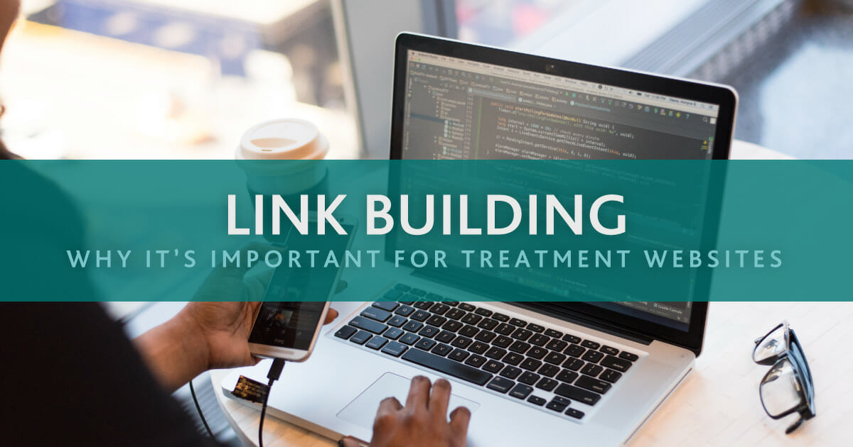The Importance of Link Earning and Link Building for Addiction Treatment Websites