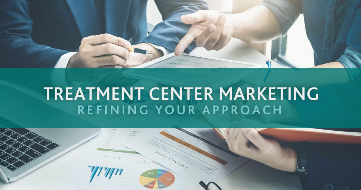 Refining Your Treatment Center Marketing Approach: Quality Matters